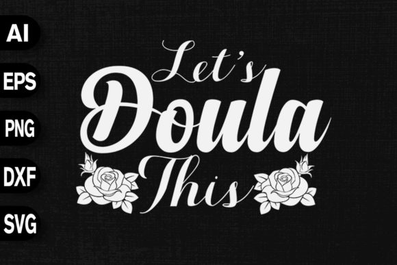 Let s Doula This: An Authentic Graphics Solution for T-Shirt Designs