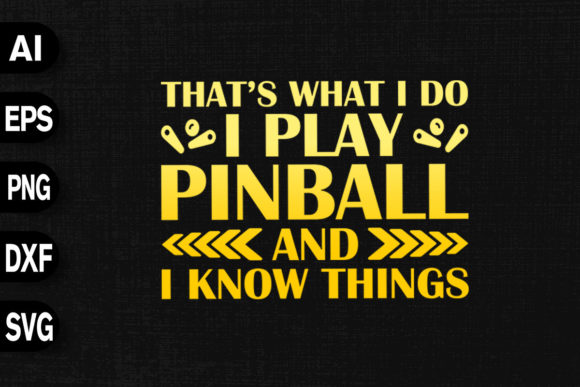 That s What I Do I Play Pinball I Know for Graphics and T-Shirt Designs